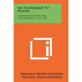 No Featherbed To Heaven: A Biography Of Michael Wigglesworth, 1631-1705
