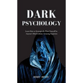 Dark Psychology: Learn How to Strategically Plant Yourself in Anyone's Mind Without Arousing Suspicion