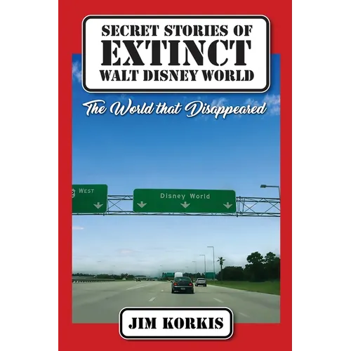 Secret Stories of Extinct Walt Disney World: The World That Disappeared