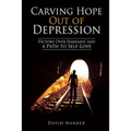 Carving Hope Out of Depression: Victory Over Darkness and a Path to Self-Love
