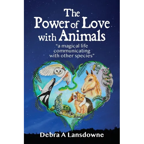 The Power of Love with Animals: "a magical life communicating with other species"