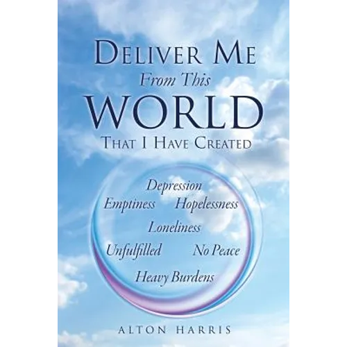 Deliver Me From This World That I Have Created