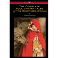 The Complete Folk & Fairy Tales of the Brothers Grimm (Wisehouse Classics - The Complete and Authoritative Edition)