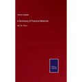 A Dictionary of Practical Medicine: Vol. III - Part I