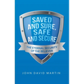 Saved and Sure, Safe and Secure: The Eternal Security of the Believer