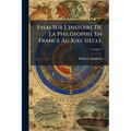 Essai Sur L'histoire De La Philosophie En France Au Xixe Siècle; Volume 2