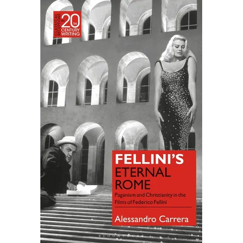 Fellini's Eternal Rome: Paganism and Christianity in the Films of Federico Fellini