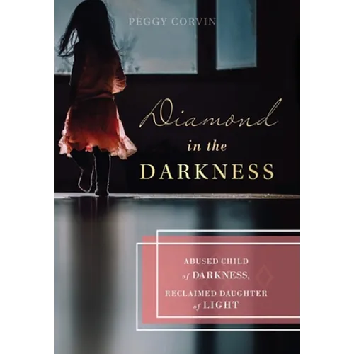 Diamond in the Darkness: Abused Child of Darkness, Reclaimed Daughter of Light
