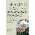 Healing Plants of Renaissance Florence: The Development of Herbal Medicine in Florence