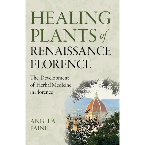 Healing Plants of Renaissance Florence: The Development of Herbal Medicine in Florence