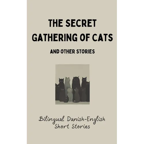 The Secret Gathering of Cats and Other Stories: Bilingual Danish-English Short Stories