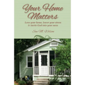 Your Home Matters: Love your home, lower your stress & invite God into your mess