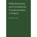 Feliks Koneczny and Civilizational Fundamentalism in Poland