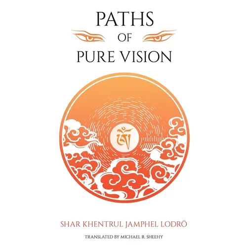 Paths of Pure vision: The Histories, Views, and Practices of Tibet's Living Spiritual Tradition