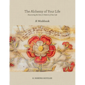 The Alchemy of Your Life - A Workbook: Discovering the Story & Pattern of Your Life