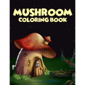 Mushroom coloring Book: 40 Coloring Pages of Mushroom Designs in Coloring Book for Kids and Adults (Enjoy This)