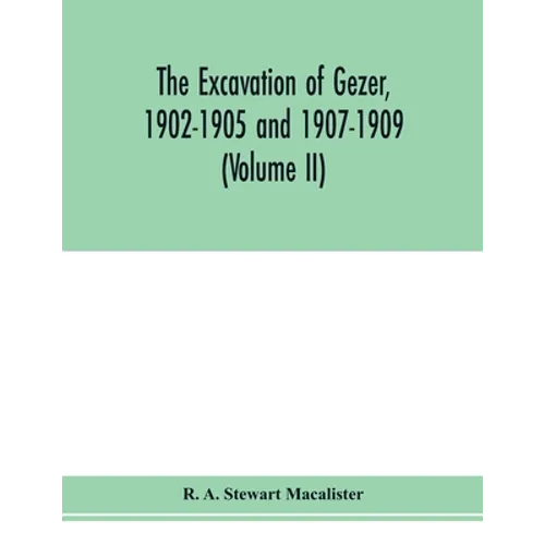 The excavation of Gezer, 1902-1905 and 1907-1909 (Volume II)