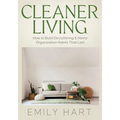 Cleaner Living: How to Build Decluttering & Home Organization Habits That Last