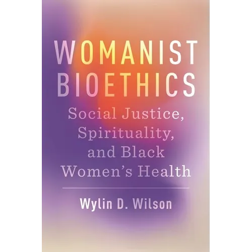Womanist Bioethics: Social Justice, Spirituality, and Black Women's Health