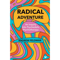 Radical Adventure: An Inquiry Into Psychedelic Psychotherapy
