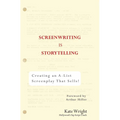 Screenwriting Is Storytelling: Creating an A-List Screenplay That Sells!