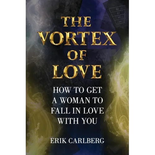 The Vortex of Love: How to Get a Woman to Fall in Love With You