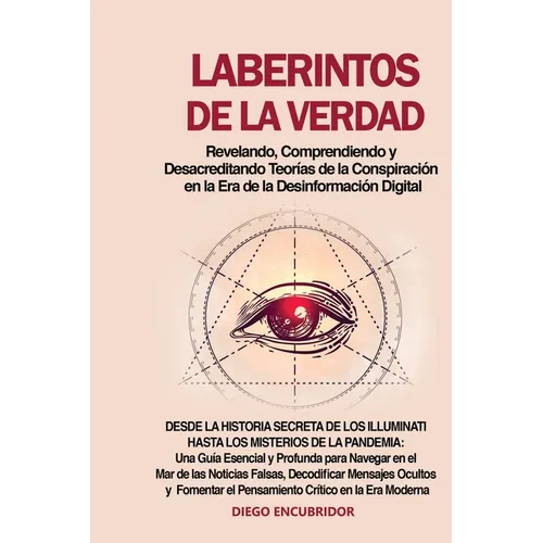 Laberintos de la Verdad: Desde la Historia Secreta de los Illuminati hasta los Misterios de la Pandemia: Una Guía Esencial y Profunda para Navegar en