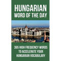 Hungarian Word of the Day: 365 High Frequency Words to Accelerate Your Hungarian Vocabulary
