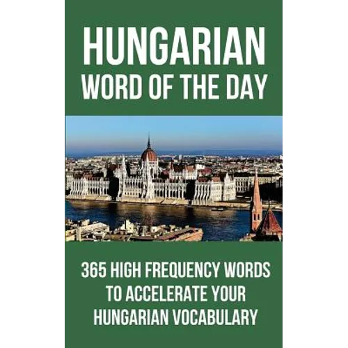 Hungarian Word of the Day: 365 High Frequency Words to Accelerate Your Hungarian Vocabulary