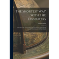 The Shortest Way With The Dissenters: Taken From Dr. Sach-ll's Sermon, And Others. Or, Proposals For The Establishment Of The Church