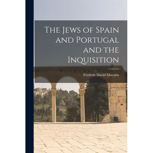 The Jews of Spain and Portugal and the Inquisition