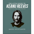 The Little Guide to Keanu Reeves: The Nicest Guy in Hollywood