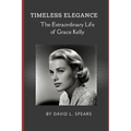 Timeless Elegance: The Extraordinary Life of Grace Kelly