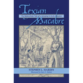 Texian Macabre: The Melancholy Tale of a Hanging in Early Houston: The Melancholy Tale of a Hanging in Early Houston