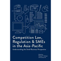 Competition Law, Regulation and SMEs in the Asia-Pacific: Understanding the Small Business Perspective