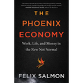 The Phoenix Economy: Work, Life, and Money in the New Not Normal