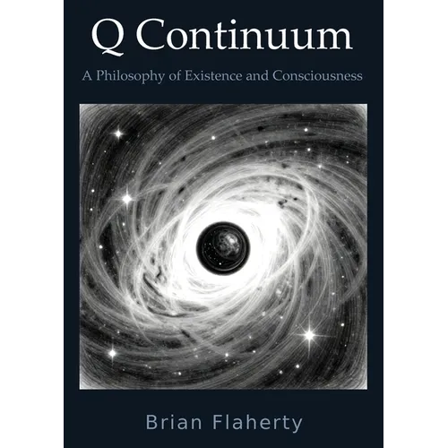 Q Continuum: A Philosophy of Existence and Consciousness
