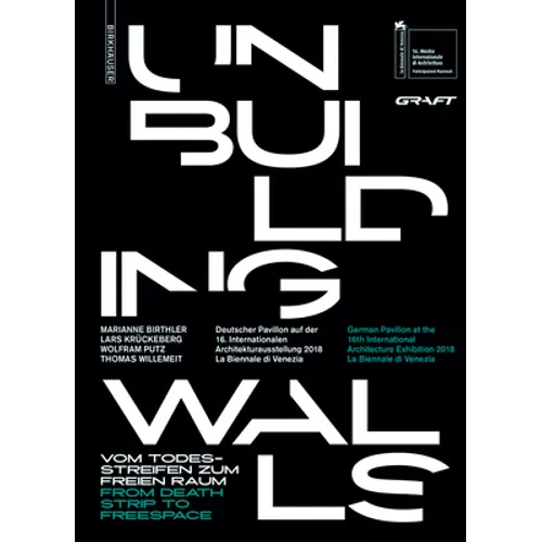 Unbuilding Walls: Vom Todesstreifen Zum Freien Raum / From Death Strip to Freespace