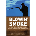 Blowin' Smoke: A Trap Shooter's Journey to the Back Fence and Beyond