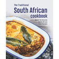 The Traditional South African Cookbook: Relish the Genuine South African Food Recipes