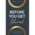 Before You Get Married: 5 Power Questions to Ask Before Taking the Next Step
