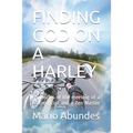 Finding God on a Harley: Chronicles of the meeting of a motorcyclist and a Zen Master
