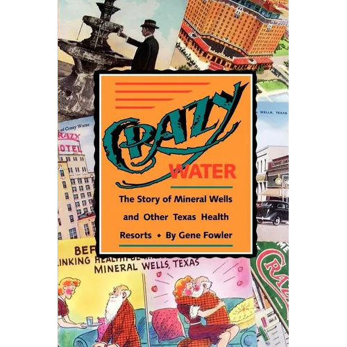 Crazy Water: The Story of Mineral Wells and Other Texas Health Resorts Volume 10