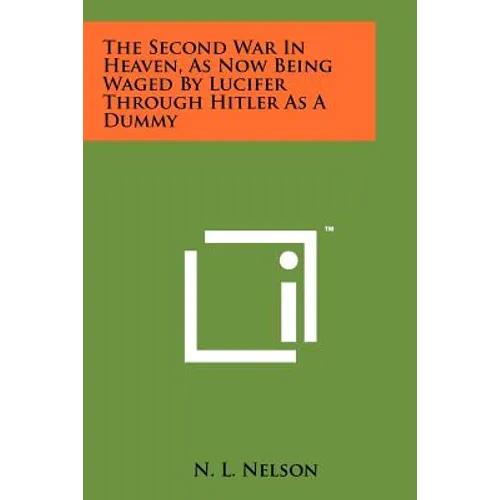 The Second War in Heaven, as Now Being Waged by Lucifer Through Hitler as a Dummy