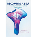 Becoming a Self: The Past, Present, and Future of Selfhood