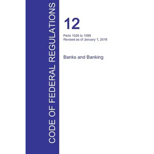 CFR 12, Parts 1026 to 1099, Banks and Banking, January 01, 2016 (Volume 9 of 10)