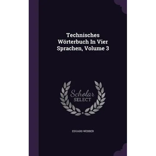 Technisches Wörterbuch In Vier Sprachen, Volume 3