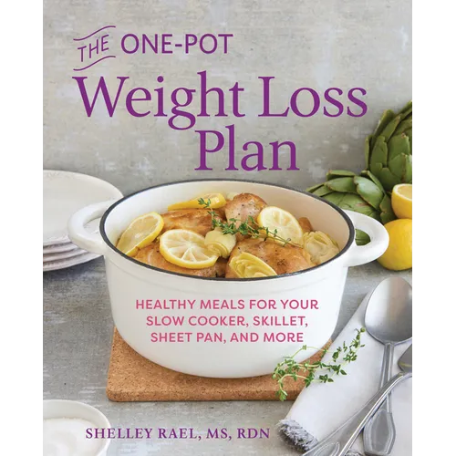 The One-Pot Weight Loss Plan: Healthy Meals for Your Slow Cooker, Skillet, Sheet Pan, and More