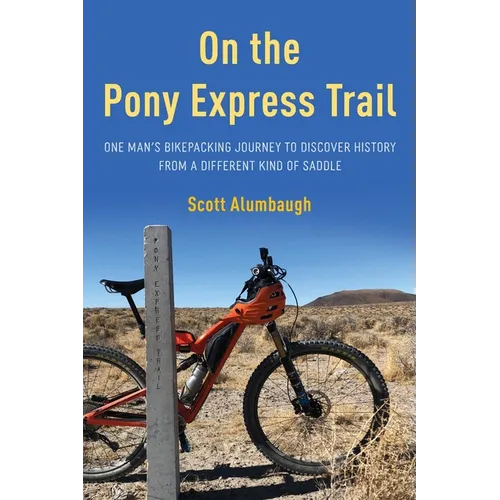 On the Pony Express Trail: One Man's Bikepacking Journey to Discover History from a Different Kind of Saddle