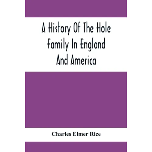A History Of The Hole Family In England And America